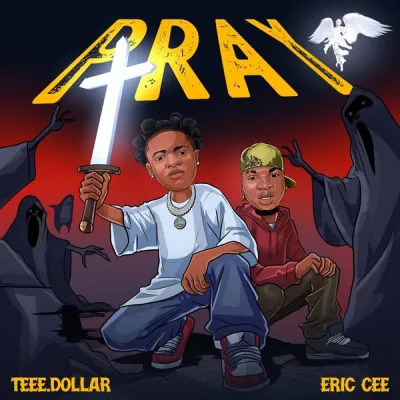 Teee Dollar – Pray Ft. Eric Cee
